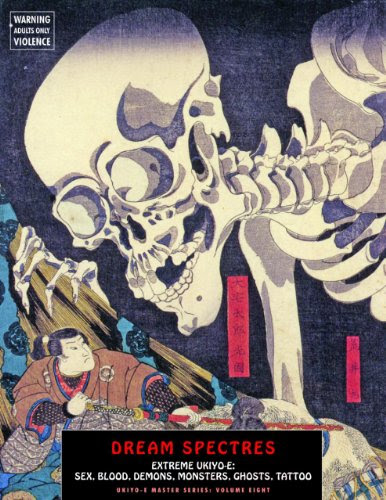 Dream Spectres: Extreme Ukiyo-e: Sex, Blood, Demons,  Monsters, Ghosts, Tattoo (Ukiyo-e Master Series)From Shinbaku Books