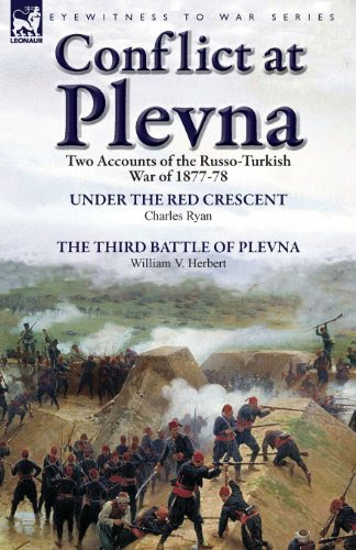 Conflict at Plevna: Two Accounts of the Russo-Turkish War of 1877-78, by Charles Ryan, William V. Herbert