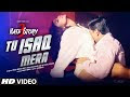 Tu Isaq Mera Song (VIDEO) | Hate Story 3 |