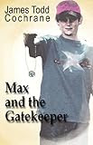 Max and the Gatekeeper, James Todd Cochrane