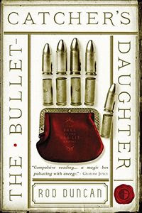 The Bullet-Catcher's Daughter by Rod Duncan