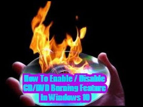 How To Enable / Disable CD/DVD Burning Feature In Windows 10