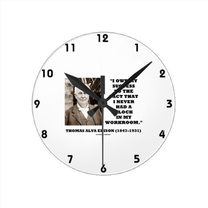 Thomas Edison Owe Success Never Had Clock Workroom