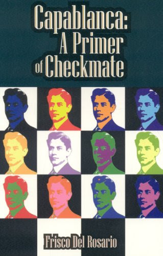 Capablanca: A Primer of Checkmate, by Frisco Del Rosario