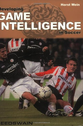 Developing Game Intelligence in SoccerBy Horst Wein
