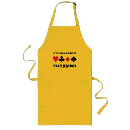 Live Long & Be Happy Play Bridge (Four Card Suits) Long Apron