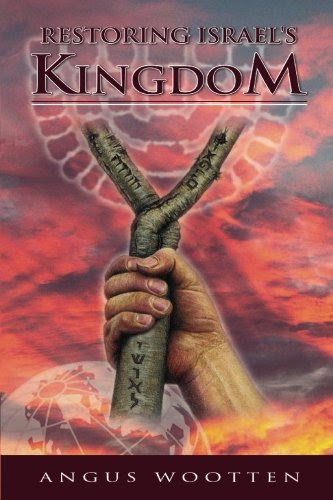 Restoring Israel's Kingdom, by Angus Wootten