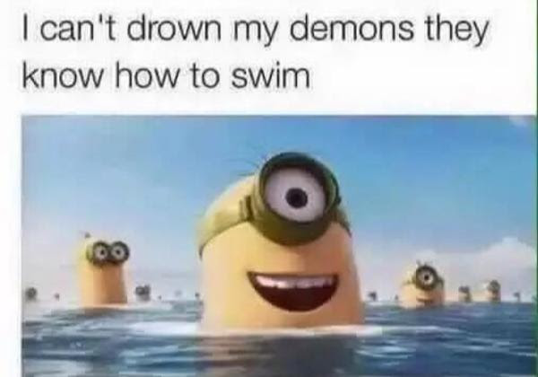 Swimming Minions "I Can't Drown My Demons, They Know How