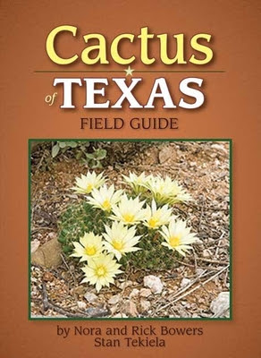 Cactus Of Texas Field Guide By Nora Bowers Rick Bowers