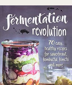 Download AudioBook Bureau, S: Fermentation Revolution: 70 Easy Recipes for Sauerkraut, Kombucha, Kimchi and More Library Genesis PDF