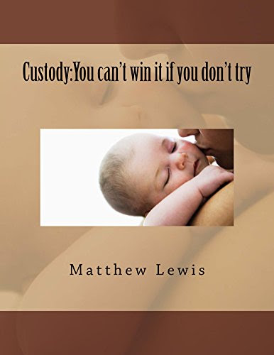 Custody:You can't win it if you don't try, by Matthew Lewis