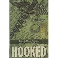 Hooked: Ethics, the Medical Profesion, and the Pharmaceutical Industry