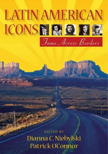 Latin American Icons: Fame Across BordersFrom Vanderbilt University Press