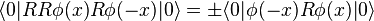  \langle 0 | RR\phi(x) R\phi(-x) |0\rangle = \pm \langle 0| \phi(-x) R\phi(x)|0\rangle 