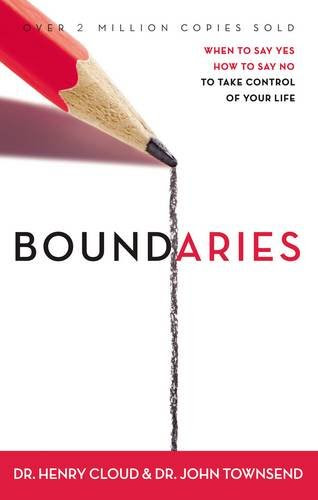 Boundaries: When to Say Yes, How to Say No to Take Control of Your Life, by Henry Cloud, John Townsend