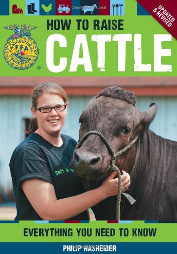 How to Raise Cattle: Everything You Need to Know, Updated & Revised (FFA), by Philip Hasheider