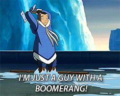"I'm Just A Guy With A Boomeraang" - Sokka