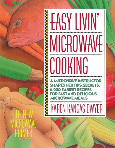 Easy Livin' Microwave Cooking: A microwave instructor shares tips, secrets, & 200 easiest recipes for fast and delicious microwave meals