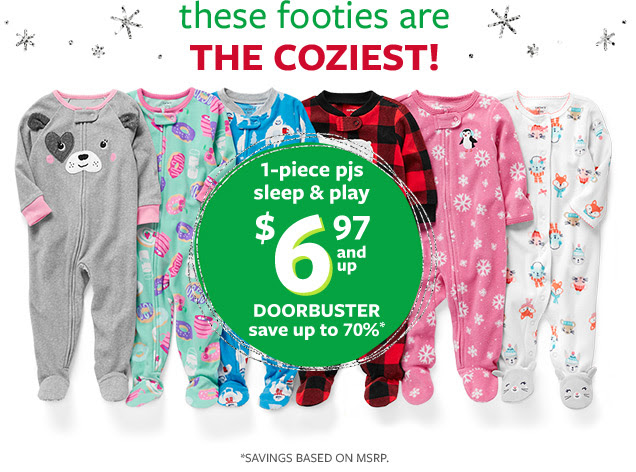 These footies are the coziest! 1-piece pjs | Sleep & play $6.97 and up doorbuster | Save up to 70* | *Savings based on MSRP.