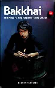 Bakkhai Oberon Classics Amazon Co Uk Anne Carson Euripides 9781783199150 Books