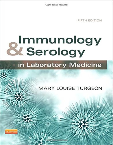Immunology & Serology in Laboratory Medicine, 5e (IMMUNOLOGY & SEROLOGY IN LABORATORY MEDICINE ( TURGEON))By Mary Louise Turgeon EdD  ML