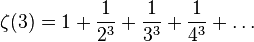 \zeta(3) = 1 + \frac{1}{2^3} + \frac{1}{3^3} + \frac{1}{4^3} + \dots
