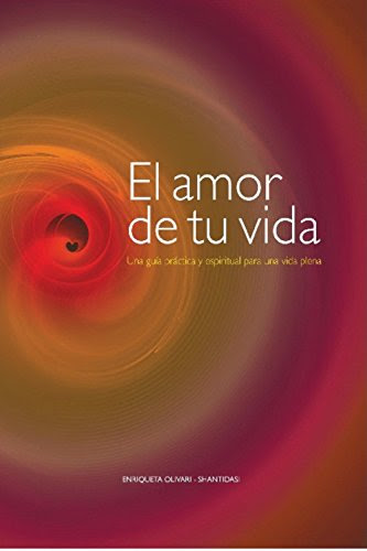 El amor de tu vida: Una guía práctica y espiritual para una vida plena (Spanish Edition), by Enriqueta Olivari