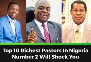 Top 10 Richest Pastors In Nigeria – Number 2 Will Shock You