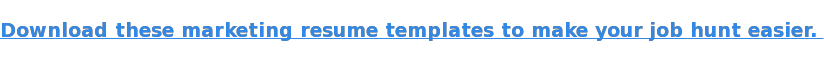 Download these marketing resume templates to make your job hunt easier. 