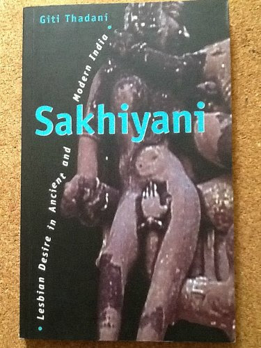 Sakhiyani: Lesbian Desire in Ancient and Modern India (Sexual Politics), by Giti Thadani, Giti Thandani