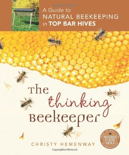 Thinking Beekeeper: A Guide to Natural Beekeeping in Top Bar Hives