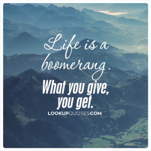 Life Is A Boomerang What You Give You Get