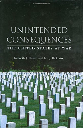 Unintended Consequences: The United States at War, by Kenneth J. Hagan, Ian J. Bickerton