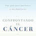 Reading Free Confrontando El Cancer: Una Guia Complete Para Pacientes Y Sus Familiares (Spanish Edition) B00IXX4IYA/ English PDF