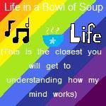 Life in a Bowl of Soup :)