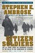 Citizen Soldiers: The U S Army from the Normandy Beaches to the Bulge to the Surrender of Germany