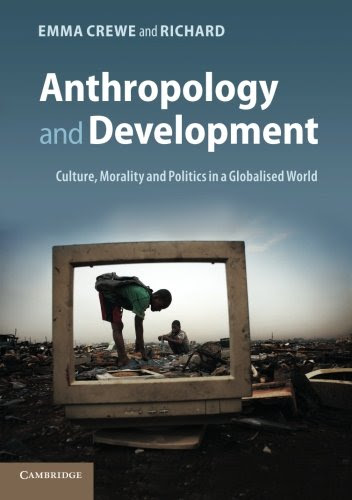 Anthropology and Development: Culture, Morality and Politics in a Globalised World, by Emma Crewe, Richard Axelby