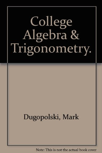 College Algebra & Trigonometry.By Mark Dugopolski