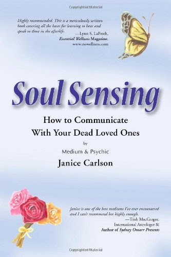 Soul Sensing: How to Communicate With Your Dead Loved Ones, by Janice Carlson