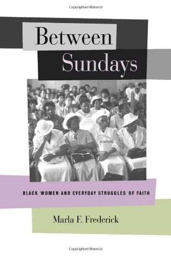 Between Sundays: Black Women and Everyday Struggles of FaithBy Marla F. Frederick