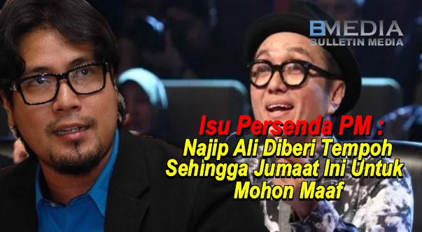 Isu Persenda PM : Najip Ali Diberi Tempoh Sehingga Jumaat Ini Untuk Mohon Maaf