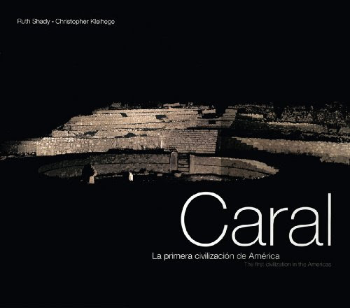 Caral: The First Civilization in the Americas: La primera civilización de América, by Ruth Shady, Christopher Kleihege