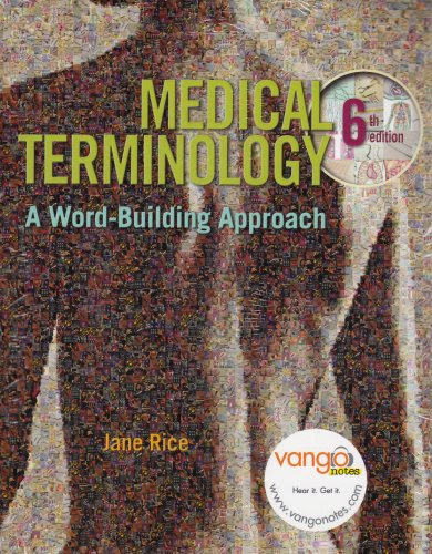 Medical Terminology: A Word-Building Approach and VangoNotes Coupon Package (6th Edition), by Jane Rice RN  CMA