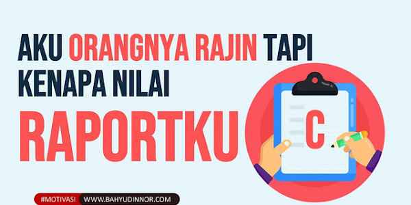 NILAI RAPORT KU RENDAH, KENAPA PAK?