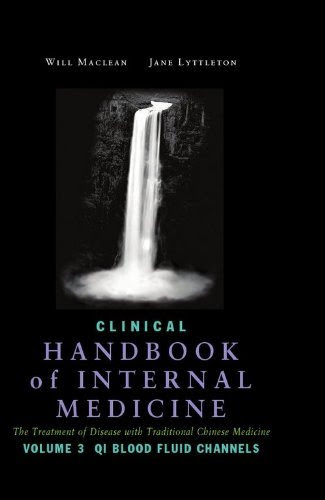 Clinical Handbook of Internal Medicine the Treatment of Disease with Traditional Chinese Medicine (Volume 3 Blood Fluid Channels)By Will