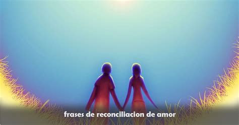 frases de reconciliacion de amor