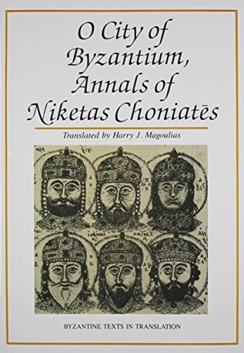 O City of Byzantium: Annals of Niketas Choniates (Byzantine Texts in Translation)By Nicetas Choniates, Niketas Choniates