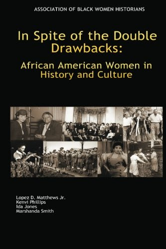 In Spite of the Double Drawbacks: African American Women in History and Culture, by Lopez D. Matthews Jr