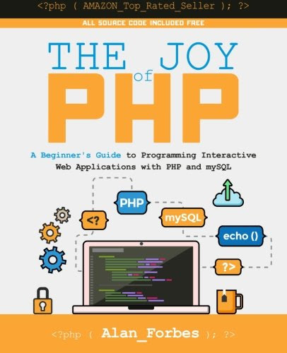 The Joy of PHP: A Beginner's Guide to Programming Interactive Web Applications with PHP and mySQL, by Alan Forbes