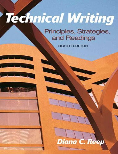 Technical Writing: Principles, Strategies, and Readings (8th Edition), by Diana C. Reep Technical Writing: Principles, Strategies, and Readings (8th Edition), by Diana C. Reep